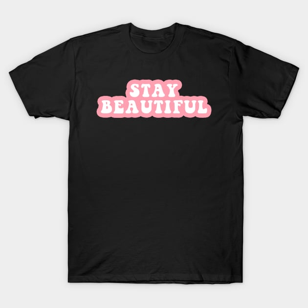 Stay Beautiful T-Shirt by CityNoir